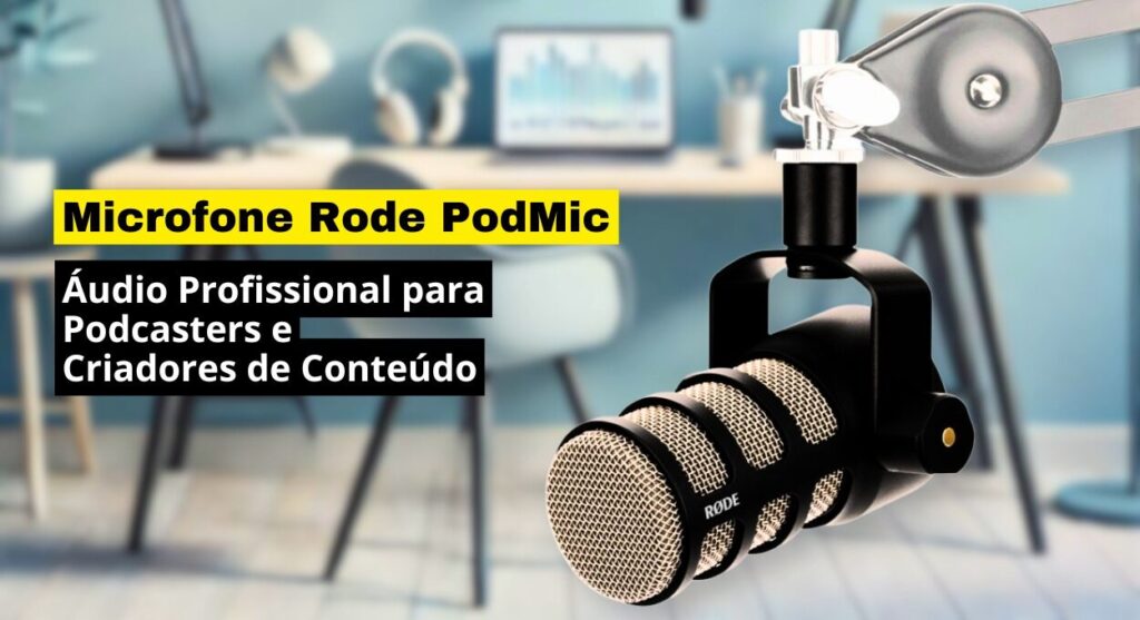 Microfone Rode PodMic: Áudio Profissional para Podcasters e Criadores de Conteúdo