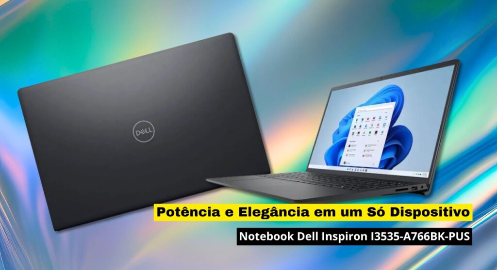 Notebook Dell Inspiron I3535-A766BK-PUS: Potência e Elegância em um Só Dispositivo