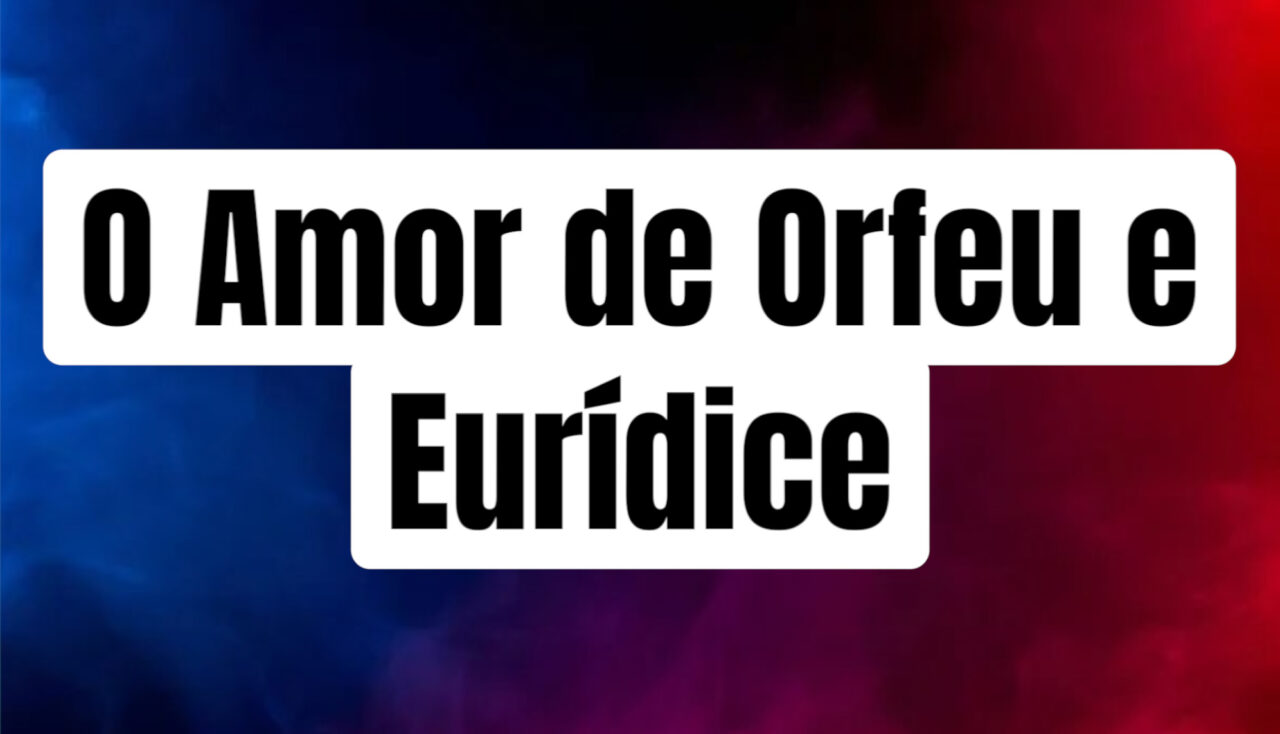 O Amor de Orfeu e Eurídice