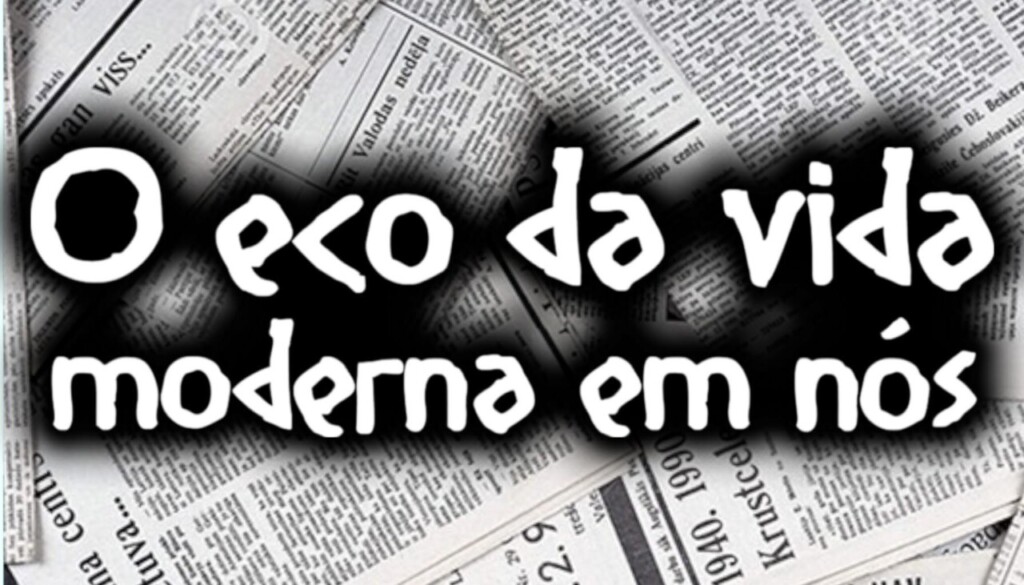 O eco da vida moderna em nós