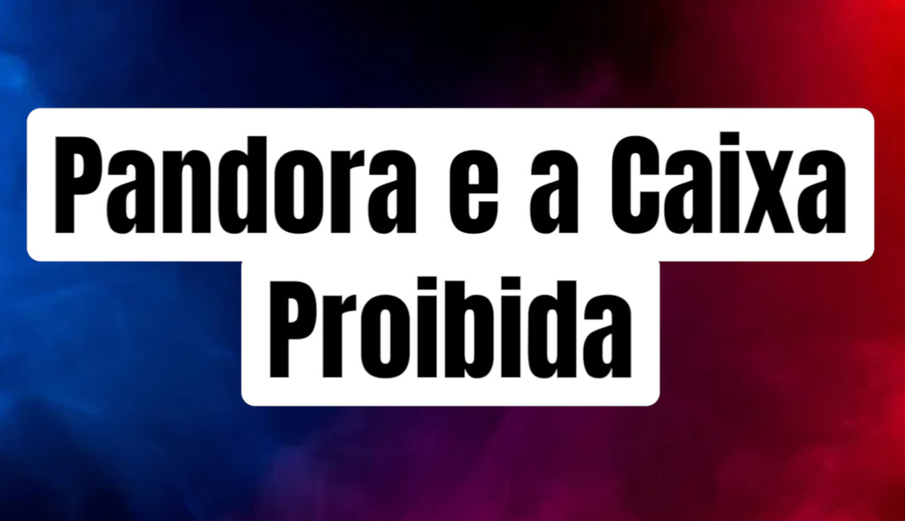 Pandora e a Caixa Proibida