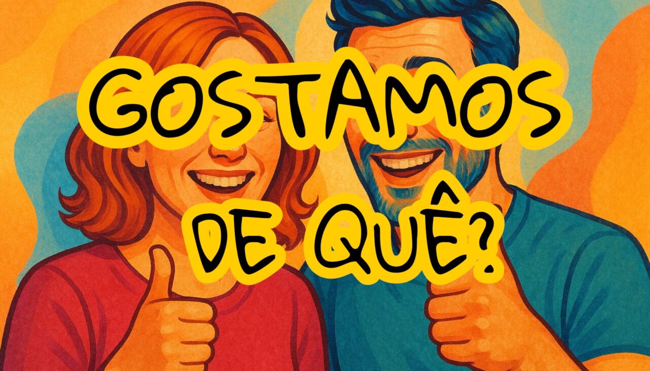 Você gosta de quê?