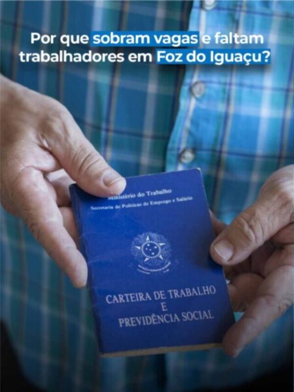 Por que sobram vagas e faltam trabalhadores em Foz do Iguaçu?
