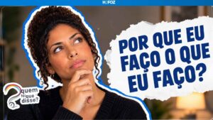 Por que eu faço o que eu faço? 